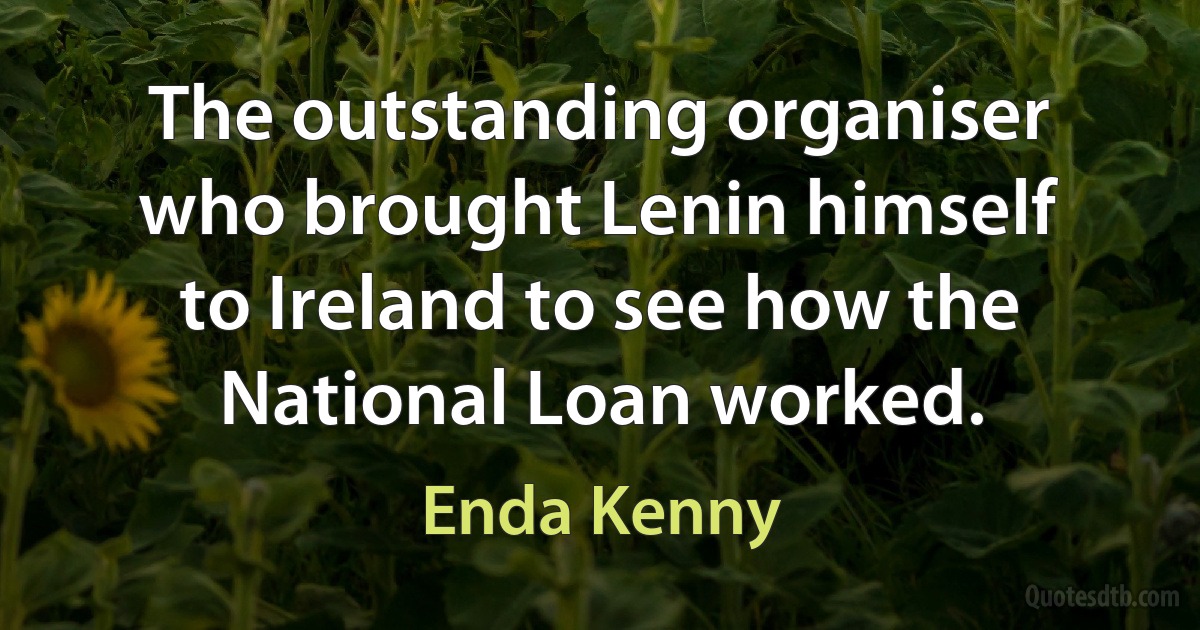 The outstanding organiser who brought Lenin himself to Ireland to see how the National Loan worked. (Enda Kenny)