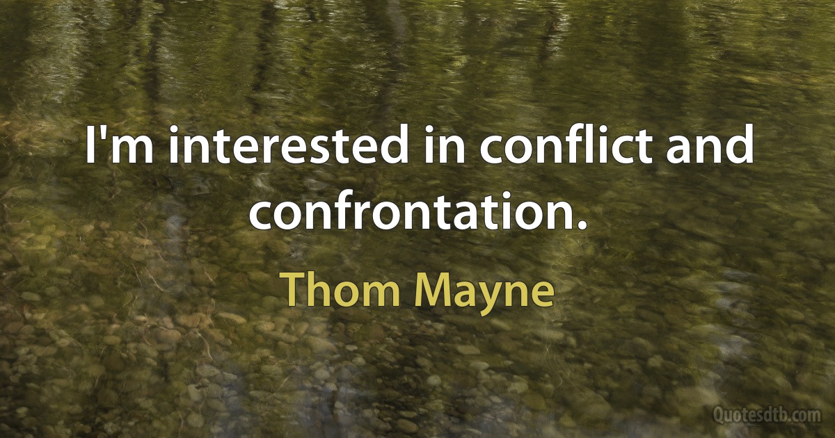 I'm interested in conflict and confrontation. (Thom Mayne)