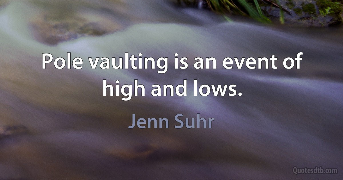 Pole vaulting is an event of high and lows. (Jenn Suhr)