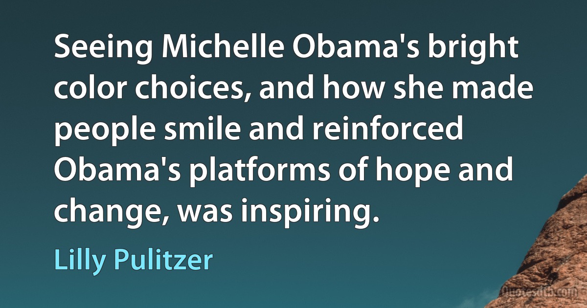 Seeing Michelle Obama's bright color choices, and how she made people smile and reinforced Obama's platforms of hope and change, was inspiring. (Lilly Pulitzer)