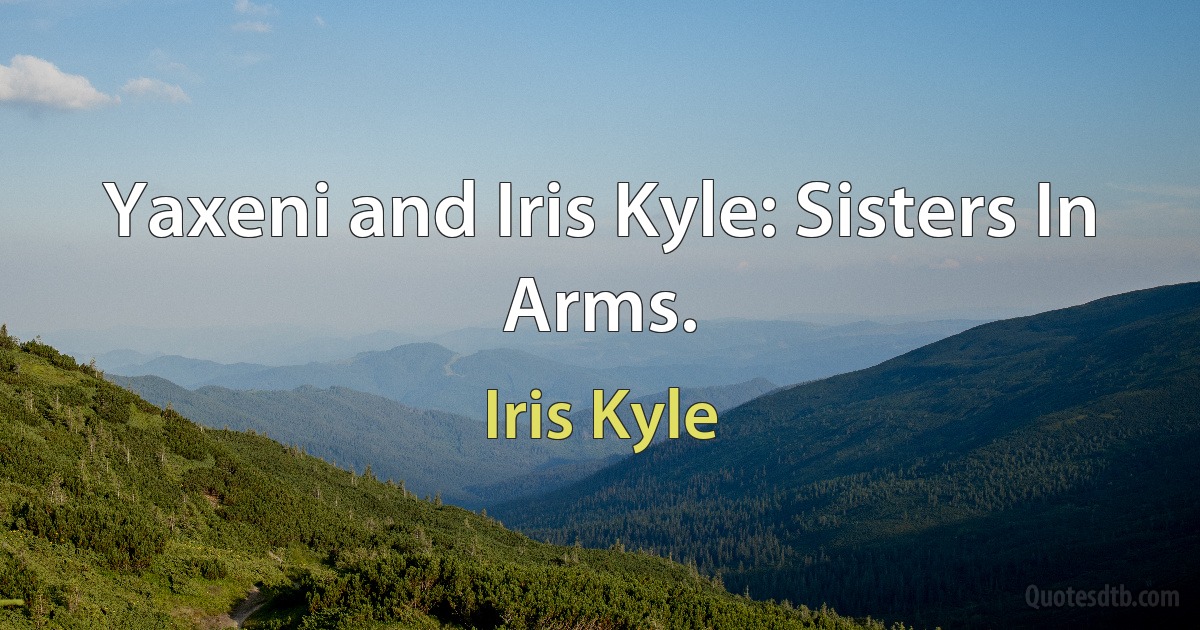 Yaxeni and Iris Kyle: Sisters In Arms. (Iris Kyle)