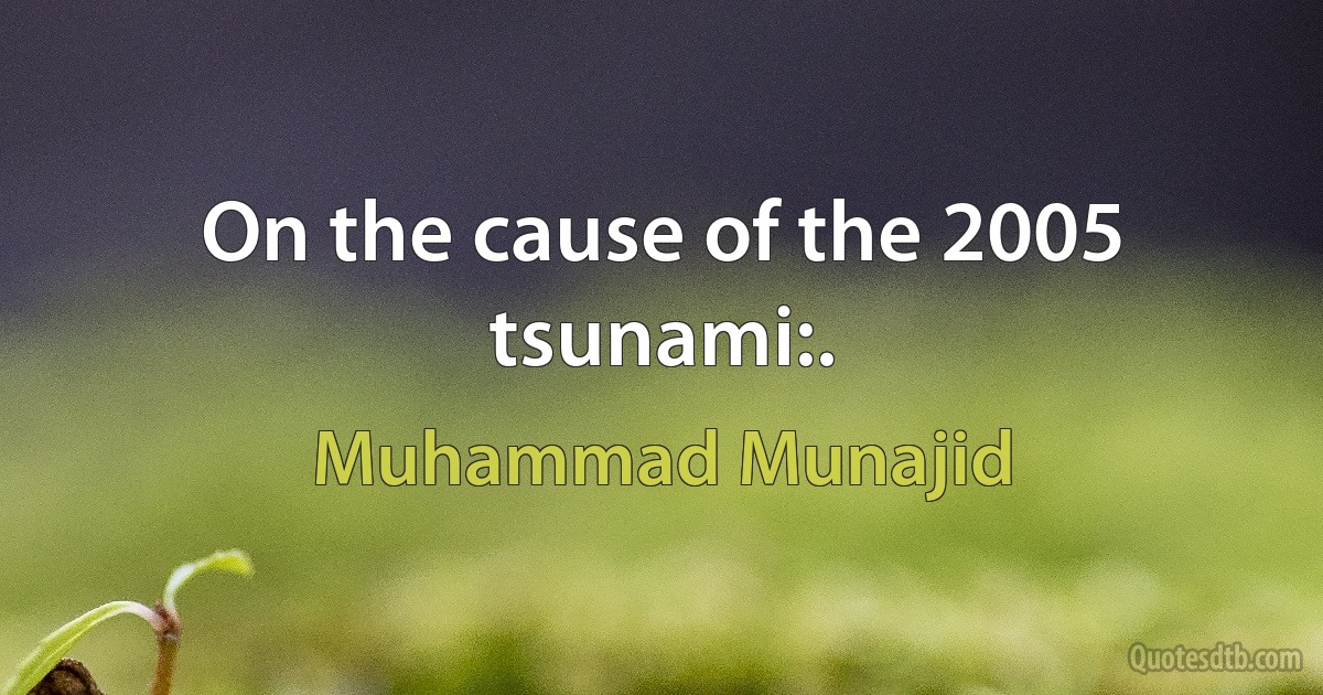 On the cause of the 2005 tsunami:. (Muhammad Munajid)