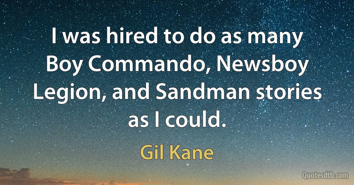 I was hired to do as many Boy Commando, Newsboy Legion, and Sandman stories as I could. (Gil Kane)