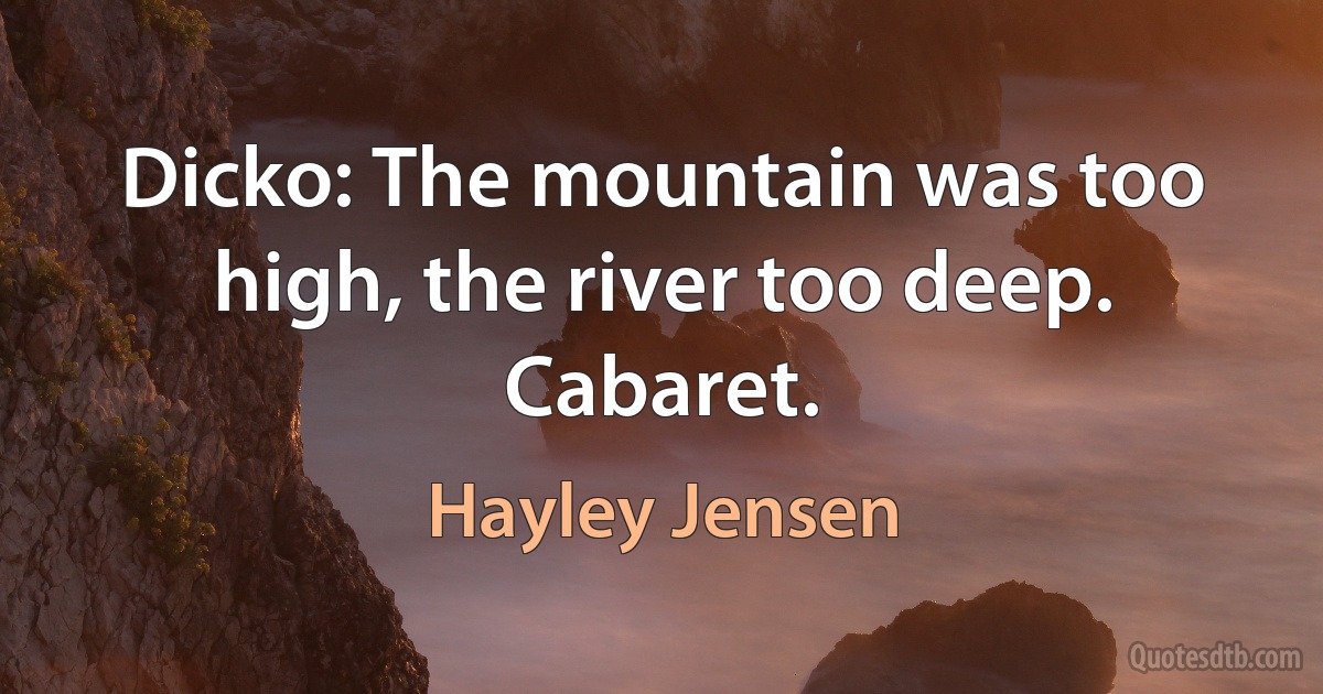 Dicko: The mountain was too high, the river too deep. Cabaret. (Hayley Jensen)