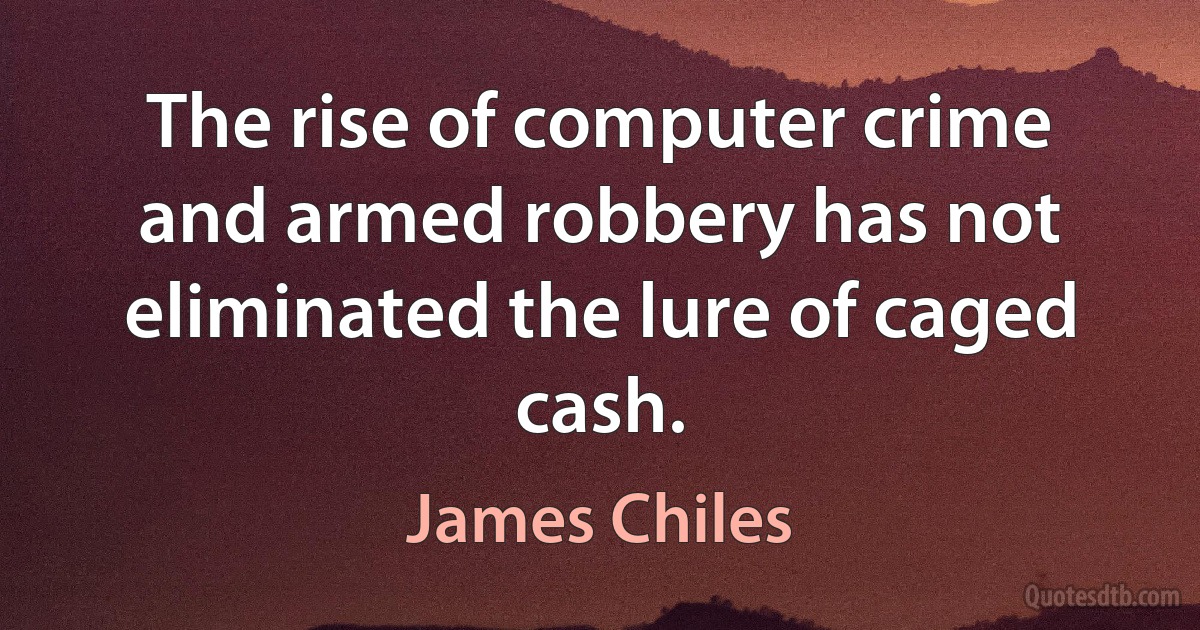 The rise of computer crime and armed robbery has not eliminated the lure of caged cash. (James Chiles)