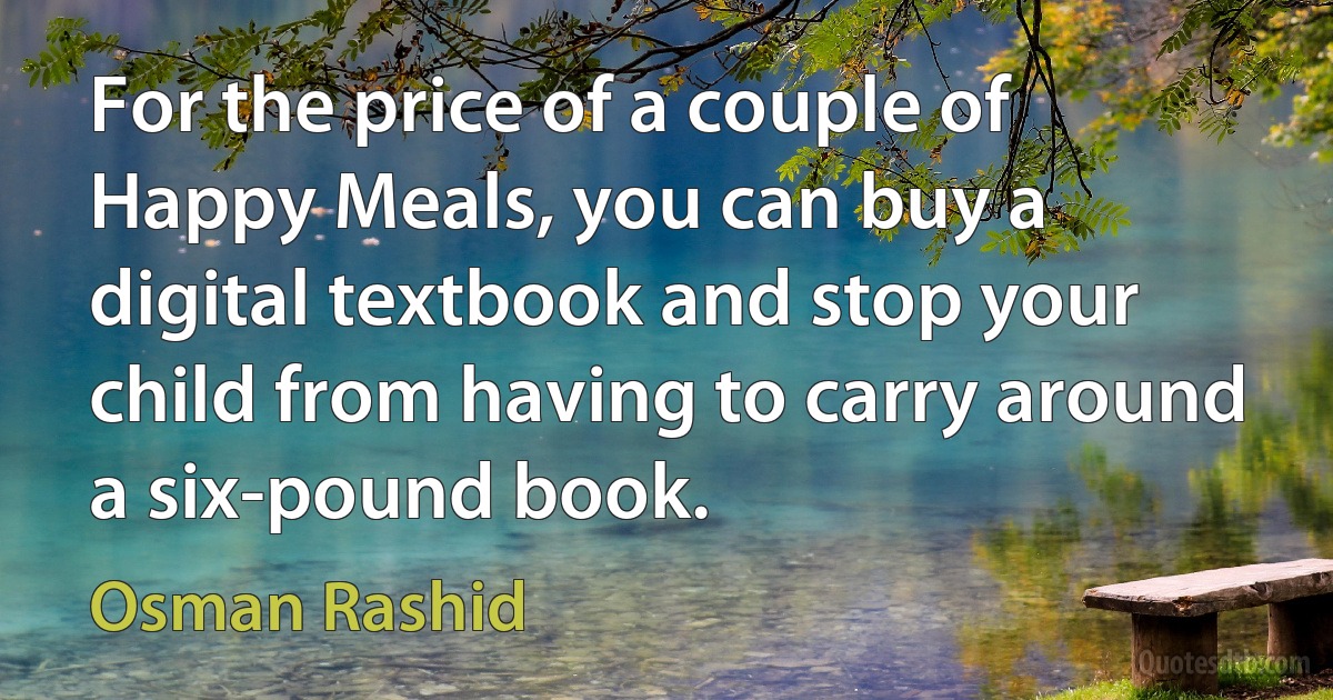 For the price of a couple of Happy Meals, you can buy a digital textbook and stop your child from having to carry around a six-pound book. (Osman Rashid)