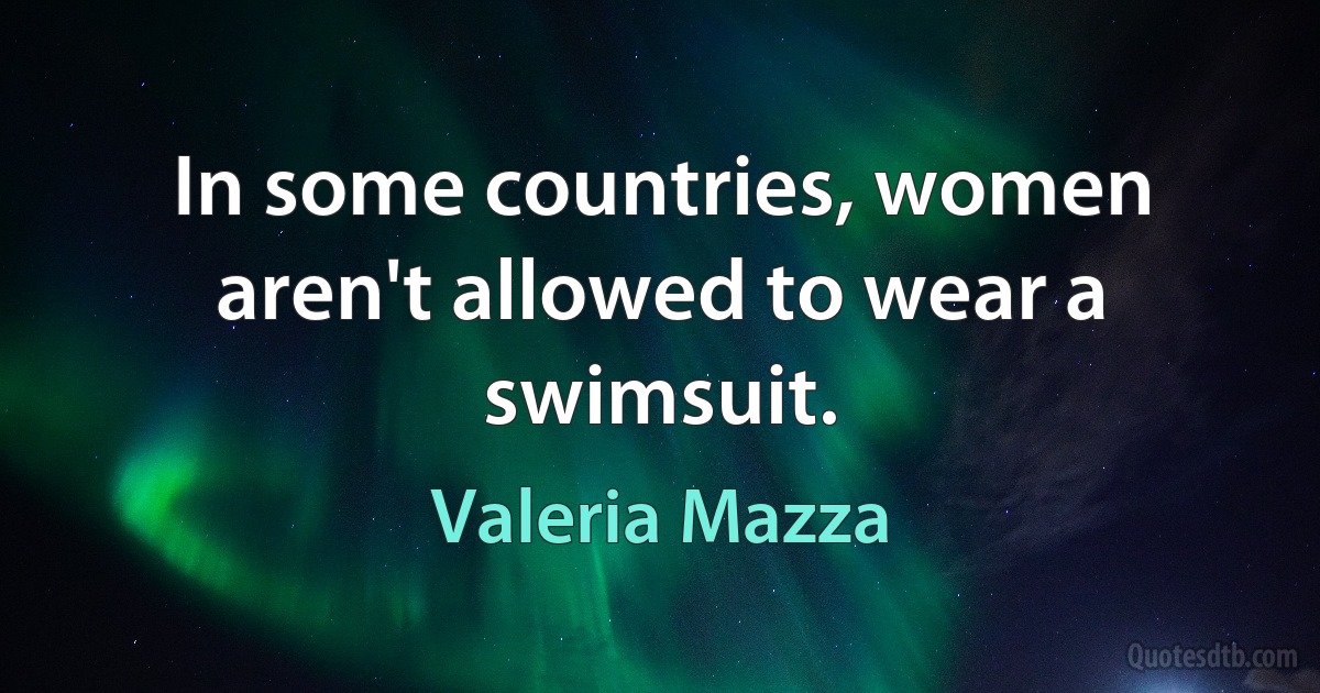 In some countries, women aren't allowed to wear a swimsuit. (Valeria Mazza)