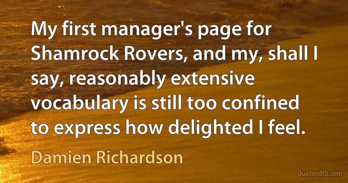 My first manager's page for Shamrock Rovers, and my, shall I say, reasonably extensive vocabulary is still too confined to express how delighted I feel. (Damien Richardson)