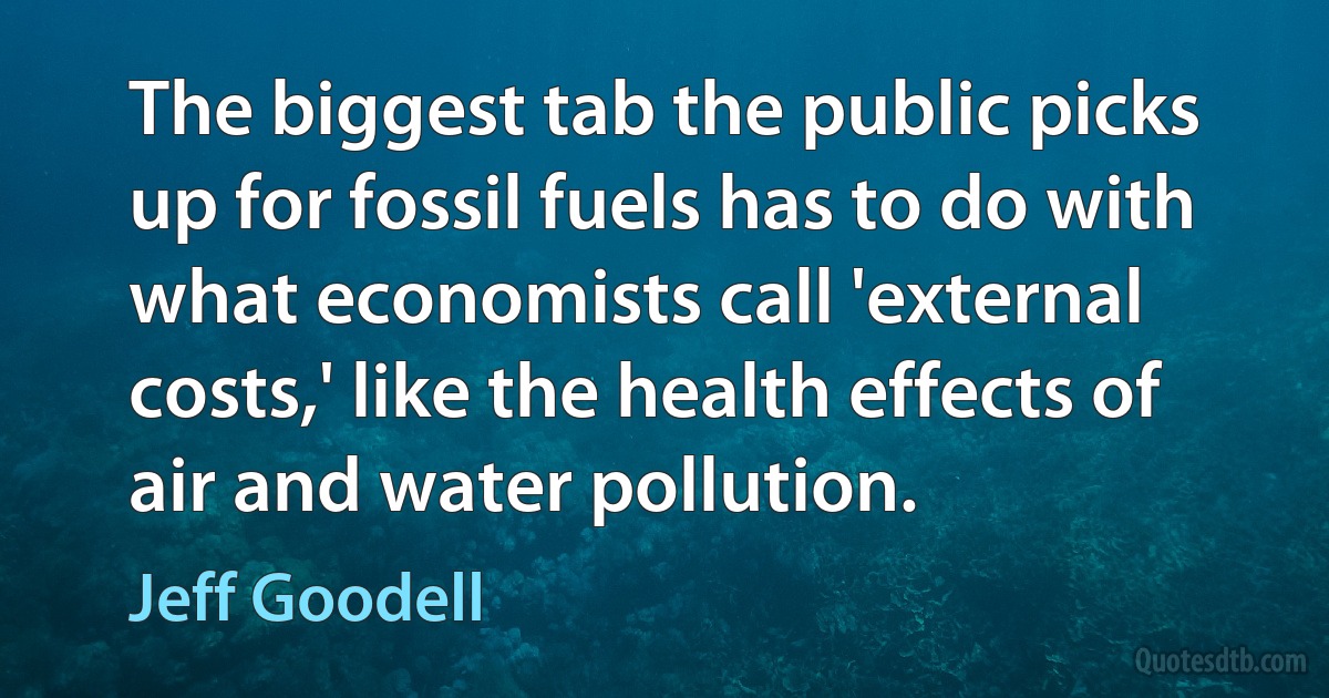 The biggest tab the public picks up for fossil fuels has to do with what economists call 'external costs,' like the health effects of air and water pollution. (Jeff Goodell)