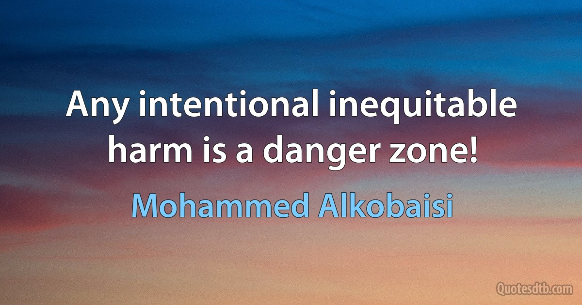 Any intentional inequitable harm is a danger zone! (Mohammed Alkobaisi)