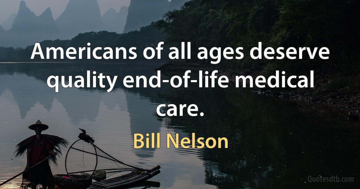 Americans of all ages deserve quality end-of-life medical care. (Bill Nelson)