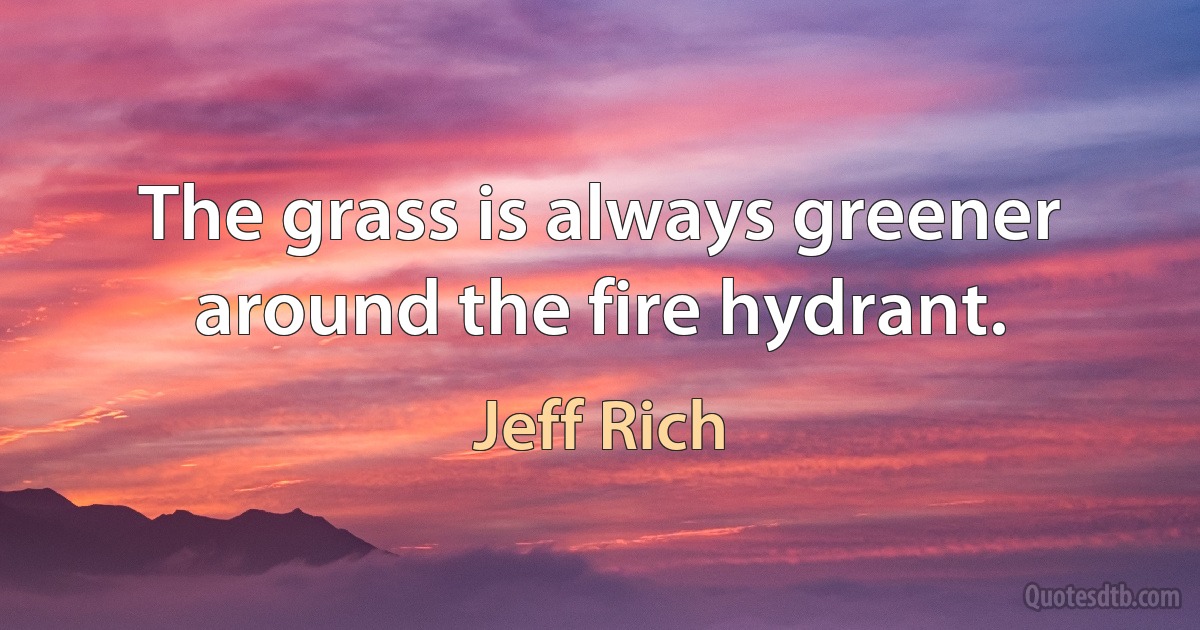 The grass is always greener around the fire hydrant. (Jeff Rich)