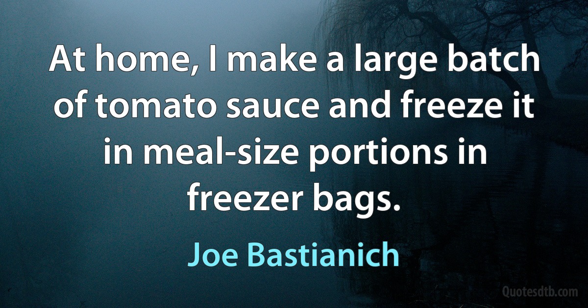 At home, I make a large batch of tomato sauce and freeze it in meal-size portions in freezer bags. (Joe Bastianich)