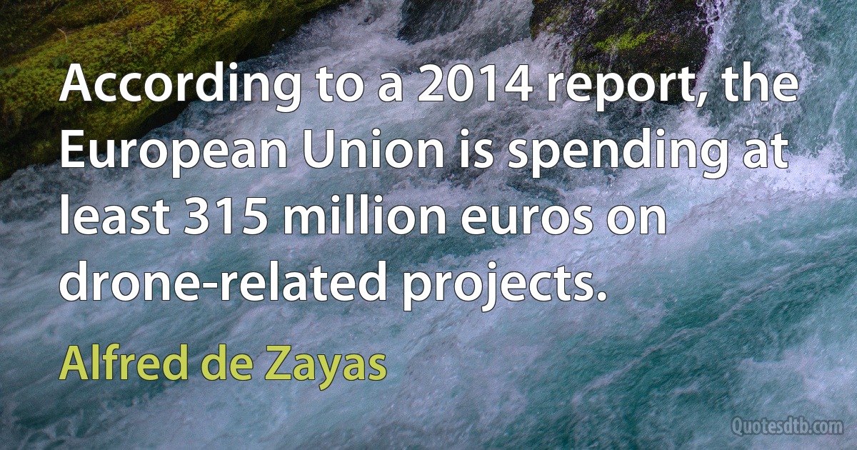 According to a 2014 report, the European Union is spending at least 315 million euros on drone-related projects. (Alfred de Zayas)