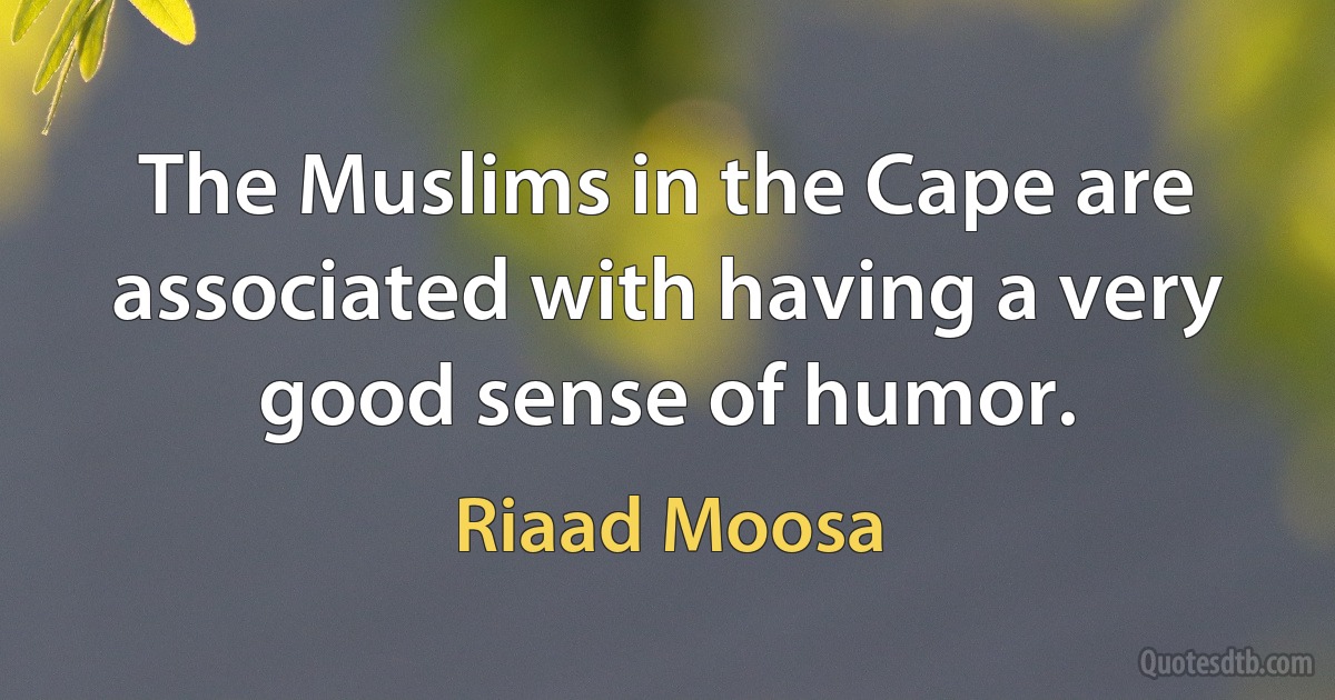 The Muslims in the Cape are associated with having a very good sense of humor. (Riaad Moosa)