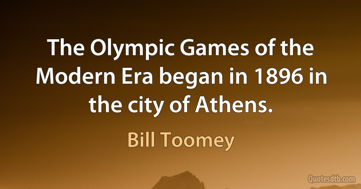 The Olympic Games of the Modern Era began in 1896 in the city of Athens. (Bill Toomey)