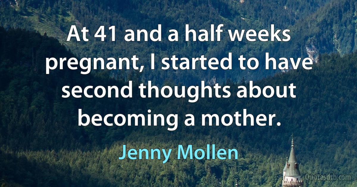 At 41 and a half weeks pregnant, I started to have second thoughts about becoming a mother. (Jenny Mollen)