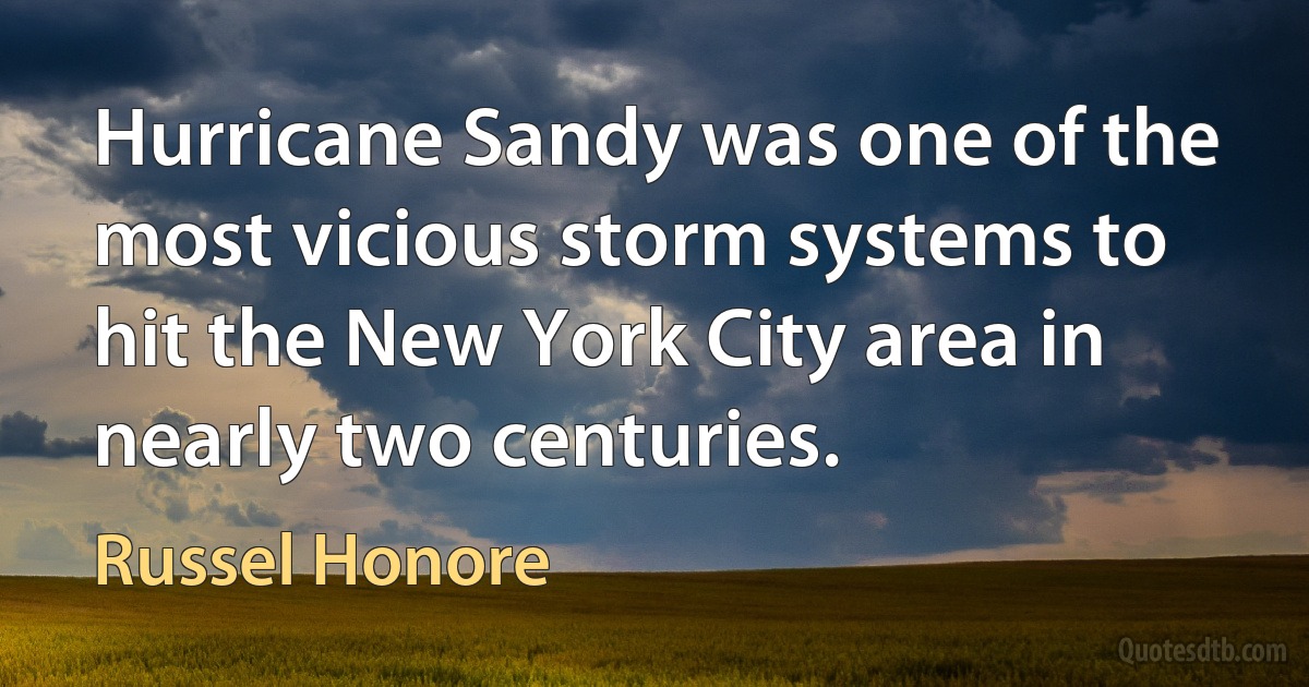 Hurricane Sandy was one of the most vicious storm systems to hit the New York City area in nearly two centuries. (Russel Honore)