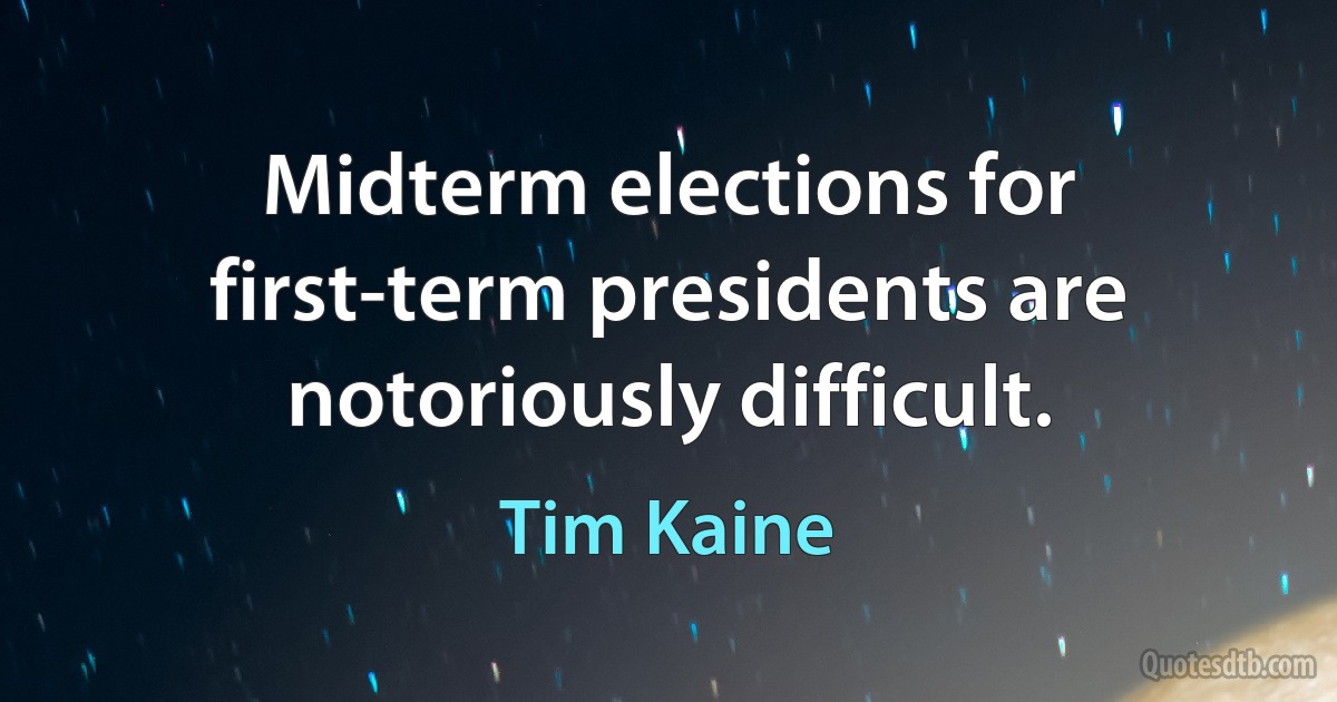 Midterm elections for first-term presidents are notoriously difficult. (Tim Kaine)