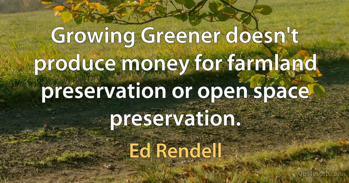 Growing Greener doesn't produce money for farmland preservation or open space preservation. (Ed Rendell)