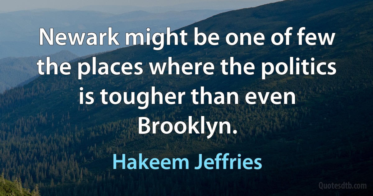 Newark might be one of few the places where the politics is tougher than even Brooklyn. (Hakeem Jeffries)