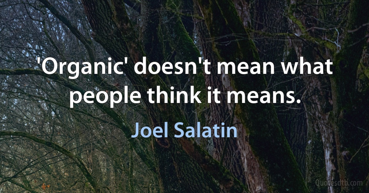 'Organic' doesn't mean what people think it means. (Joel Salatin)