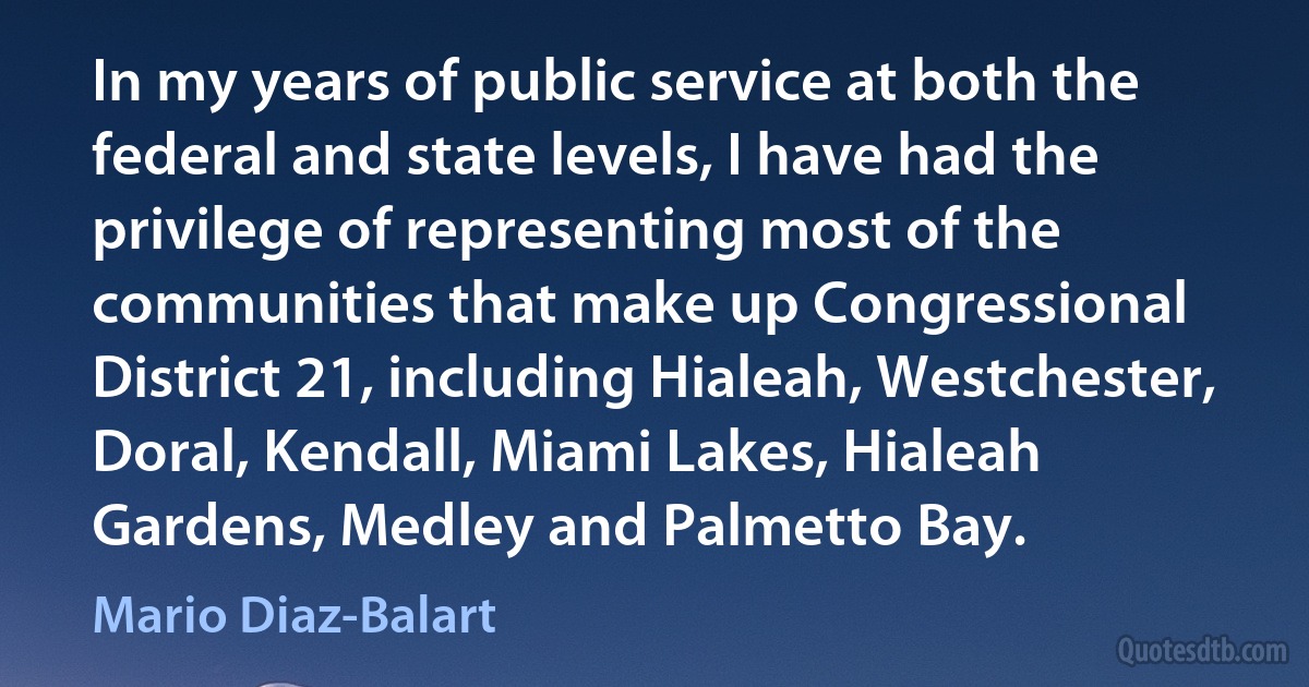 In my years of public service at both the federal and state levels, I have had the privilege of representing most of the communities that make up Congressional District 21, including Hialeah, Westchester, Doral, Kendall, Miami Lakes, Hialeah Gardens, Medley and Palmetto Bay. (Mario Diaz-Balart)