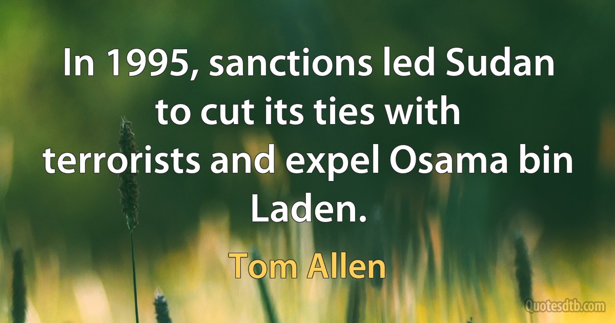 In 1995, sanctions led Sudan to cut its ties with terrorists and expel Osama bin Laden. (Tom Allen)