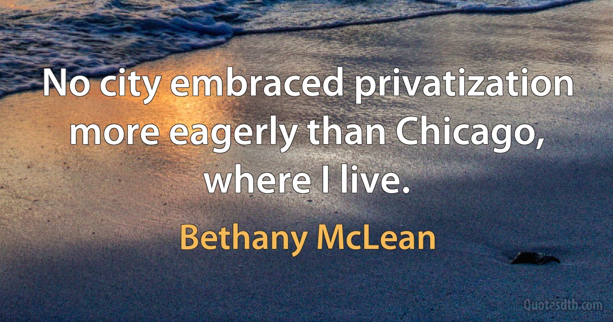 No city embraced privatization more eagerly than Chicago, where I live. (Bethany McLean)