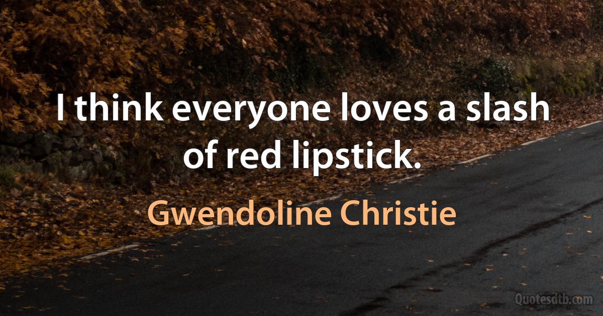 I think everyone loves a slash of red lipstick. (Gwendoline Christie)