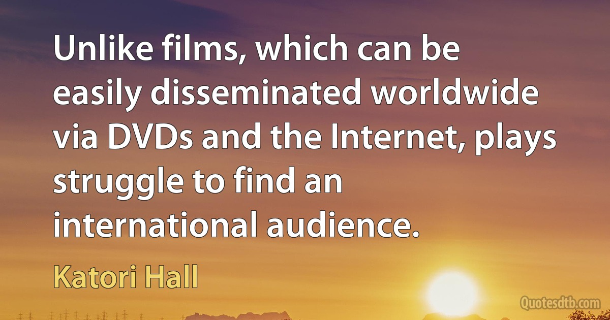 Unlike films, which can be easily disseminated worldwide via DVDs and the Internet, plays struggle to find an international audience. (Katori Hall)