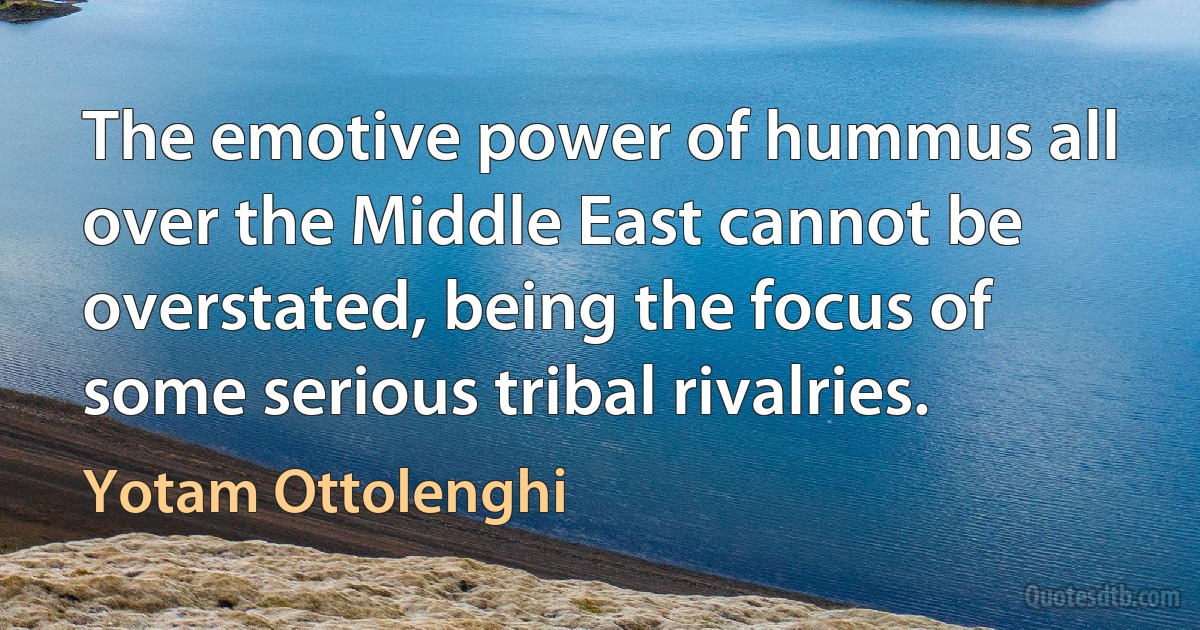 The emotive power of hummus all over the Middle East cannot be overstated, being the focus of some serious tribal rivalries. (Yotam Ottolenghi)