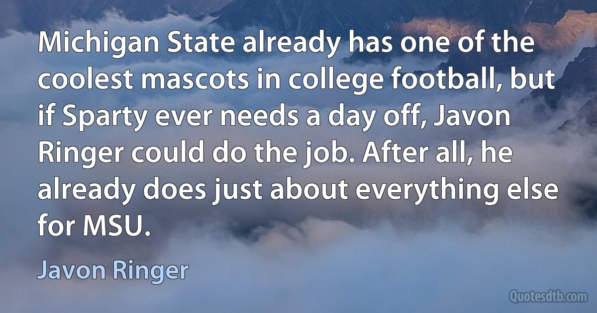 Michigan State already has one of the coolest mascots in college football, but if Sparty ever needs a day off, Javon Ringer could do the job. After all, he already does just about everything else for MSU. (Javon Ringer)