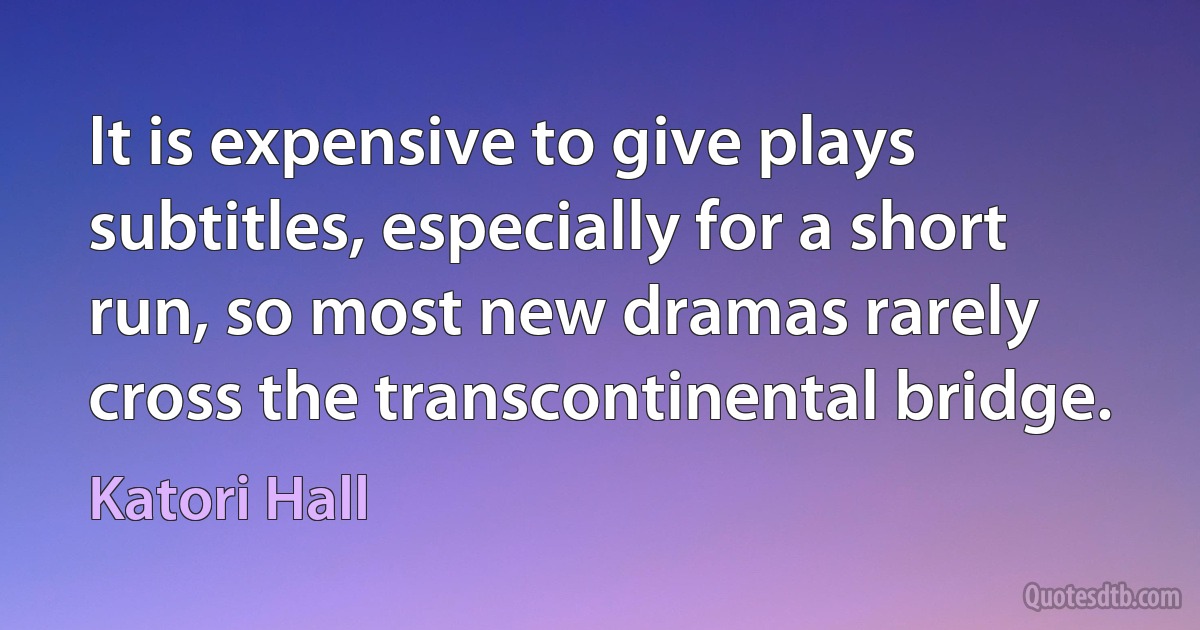 It is expensive to give plays subtitles, especially for a short run, so most new dramas rarely cross the transcontinental bridge. (Katori Hall)