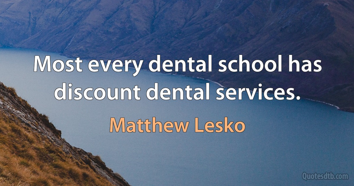 Most every dental school has discount dental services. (Matthew Lesko)