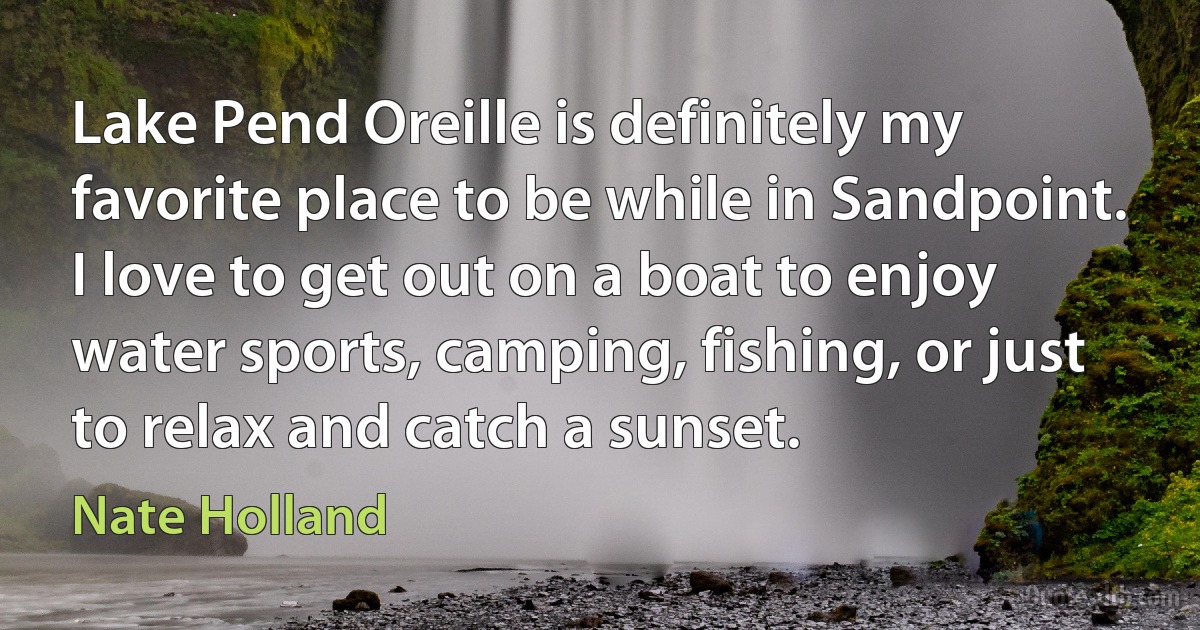 Lake Pend Oreille is definitely my favorite place to be while in Sandpoint. I love to get out on a boat to enjoy water sports, camping, fishing, or just to relax and catch a sunset. (Nate Holland)