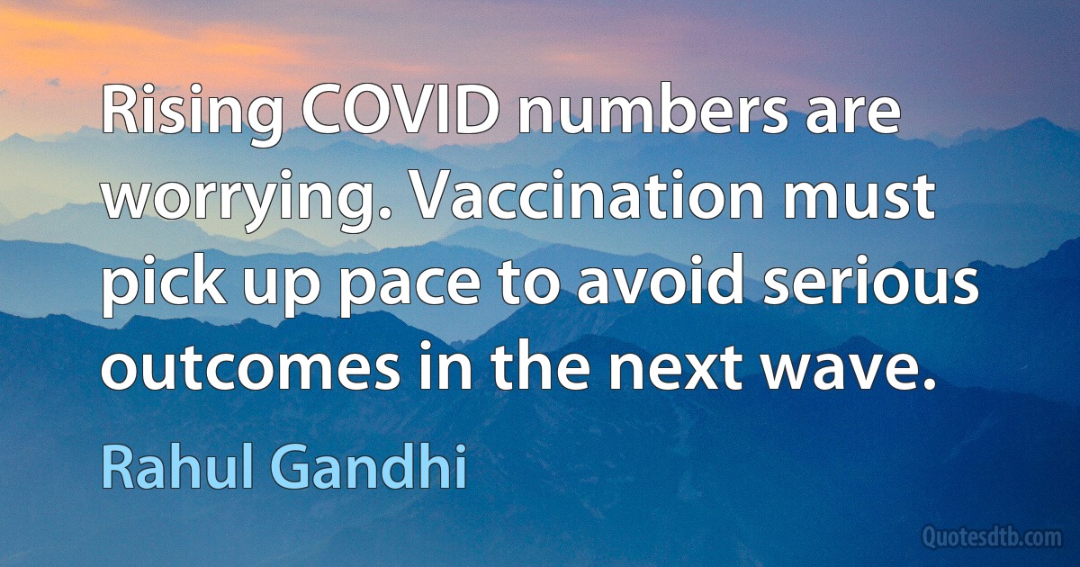 Rising COVID numbers are worrying. Vaccination must pick up pace to avoid serious outcomes in the next wave. (Rahul Gandhi)