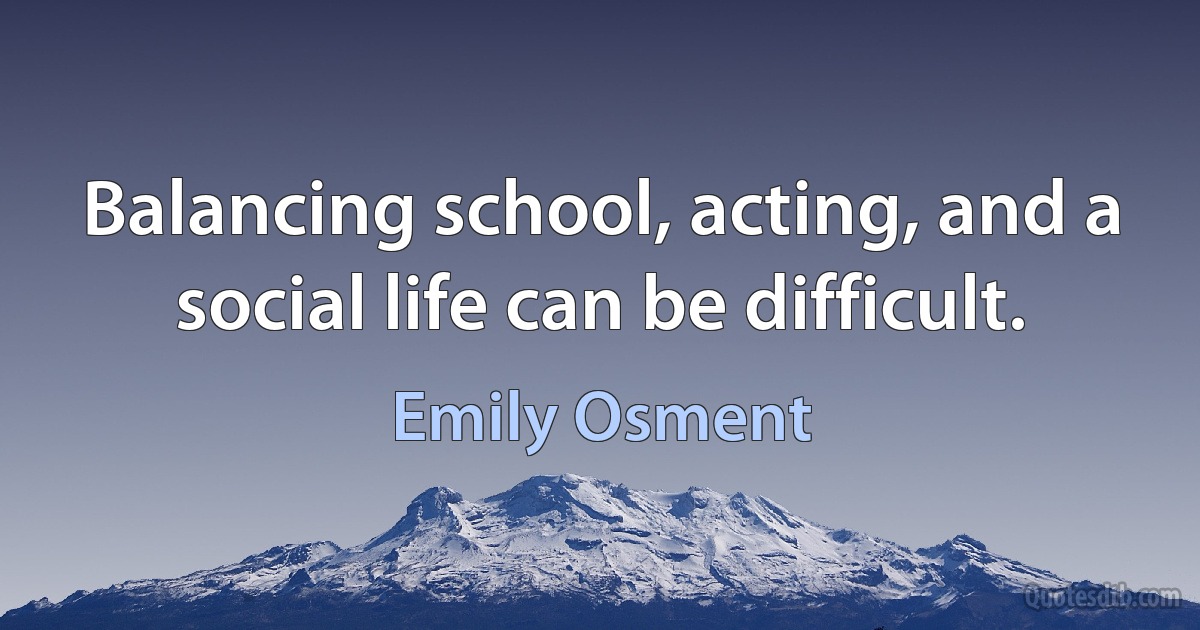 Balancing school, acting, and a social life can be difficult. (Emily Osment)