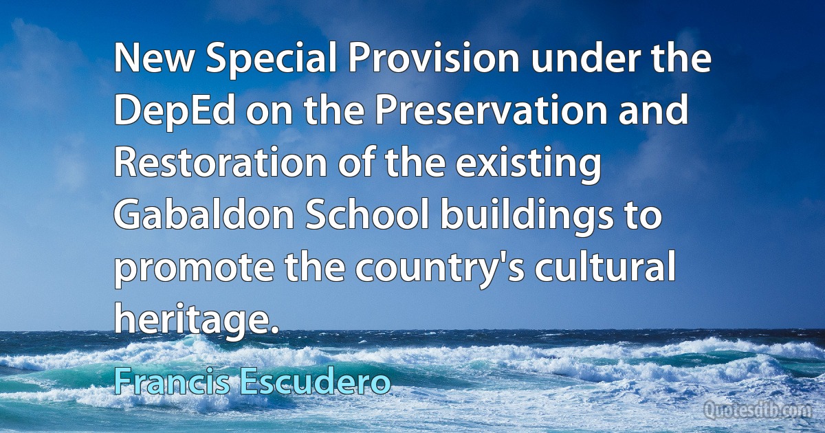 New Special Provision under the DepEd on the Preservation and Restoration of the existing Gabaldon School buildings to promote the country's cultural heritage. (Francis Escudero)