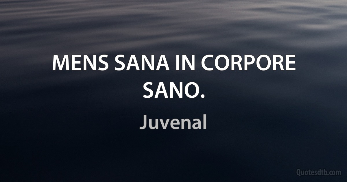 MENS SANA IN CORPORE SANO. (Juvenal)