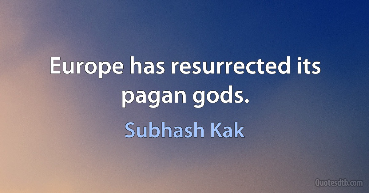 Europe has resurrected its pagan gods. (Subhash Kak)