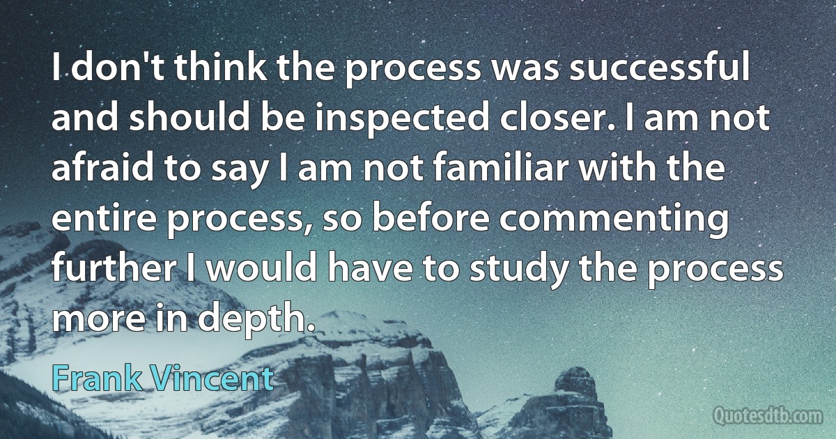 I don't think the process was successful and should be inspected closer. I am not afraid to say I am not familiar with the entire process, so before commenting further I would have to study the process more in depth. (Frank Vincent)