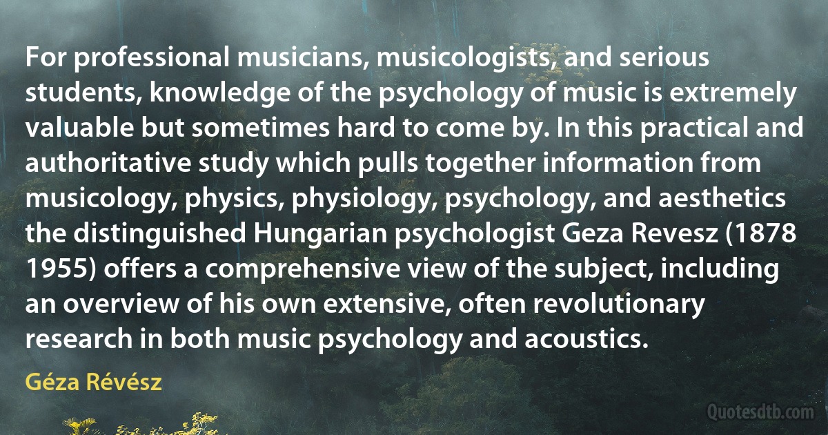 For professional musicians, musicologists, and serious students, knowledge of the psychology of music is extremely valuable but sometimes hard to come by. In this practical and authoritative study which pulls together information from musicology, physics, physiology, psychology, and aesthetics the distinguished Hungarian psychologist Geza Revesz (1878 1955) offers a comprehensive view of the subject, including an overview of his own extensive, often revolutionary research in both music psychology and acoustics. (Géza Révész)