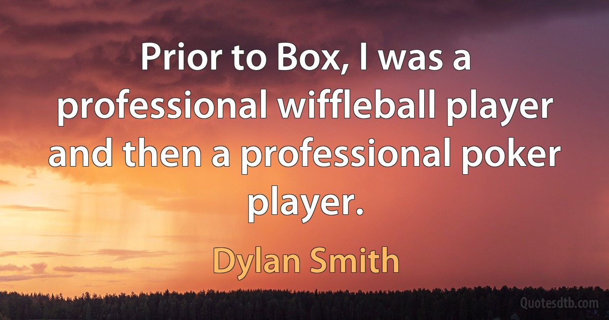 Prior to Box, I was a professional wiffleball player and then a professional poker player. (Dylan Smith)