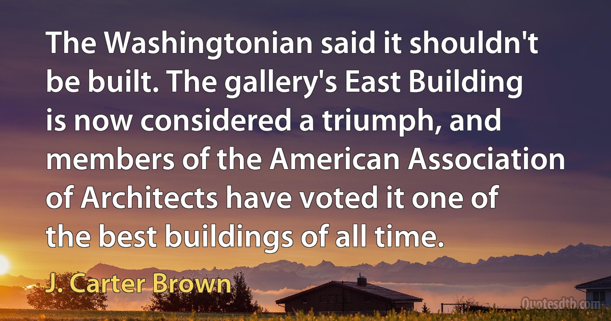 The Washingtonian said it shouldn't be built. The gallery's East Building is now considered a triumph, and members of the American Association of Architects have voted it one of the best buildings of all time. (J. Carter Brown)