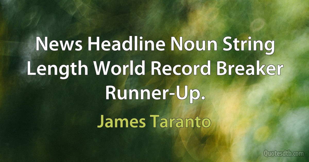 News Headline Noun String Length World Record Breaker Runner-Up. (James Taranto)