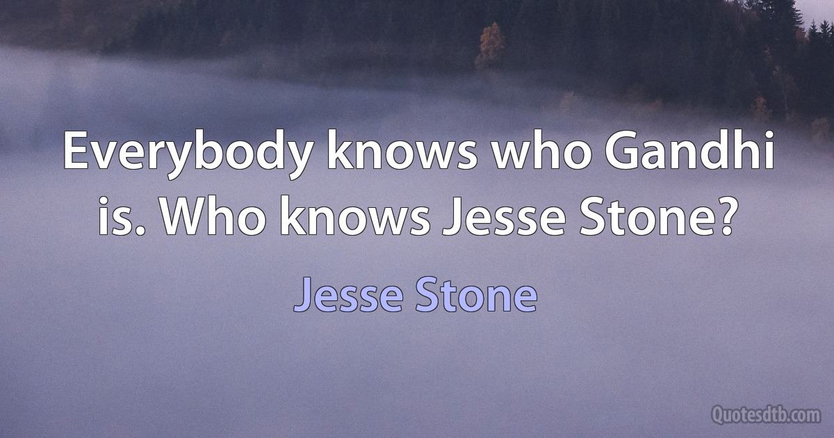 Everybody knows who Gandhi is. Who knows Jesse Stone? (Jesse Stone)