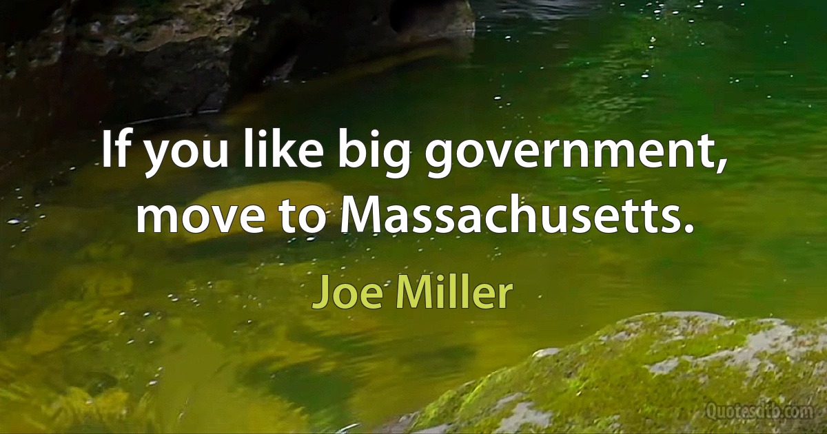 If you like big government, move to Massachusetts. (Joe Miller)