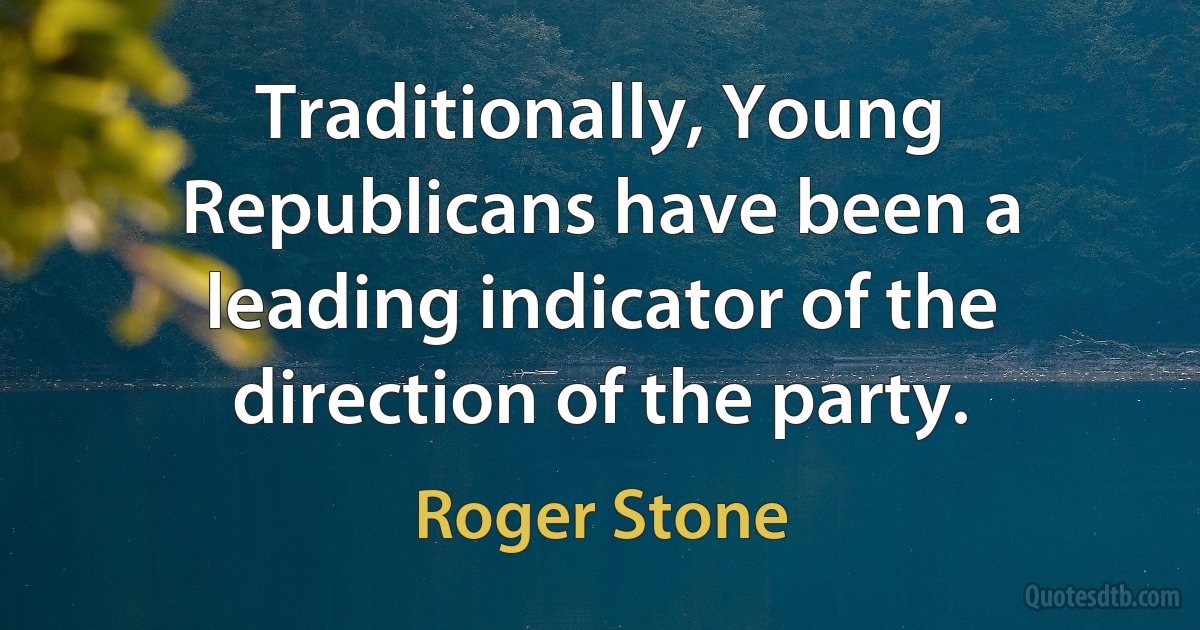 Traditionally, Young Republicans have been a leading indicator of the direction of the party. (Roger Stone)