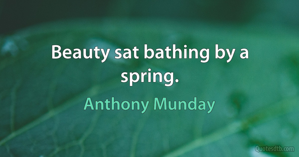 Beauty sat bathing by a spring. (Anthony Munday)